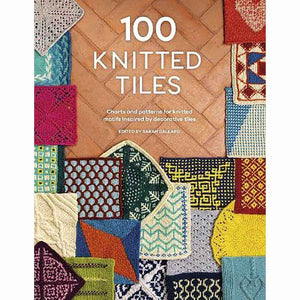 100 Knitted Tiles - Charts and Patterns for Knitted Motifs Inspired by Decorative Tiles | Yarn Worx