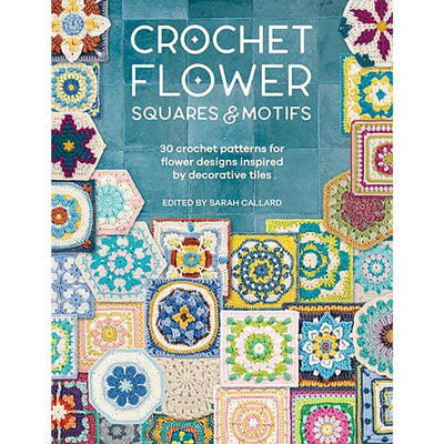 Crochet Flower Squares & Motifs | Yarn Worx