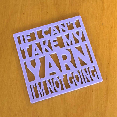 Market Town Yarns - If I Can't Take My Yarn I'm Not Going Coaster | Yarn Worx