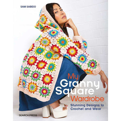 My Granny Square Wardrobe - by Sam Sabido | Yarn Worx