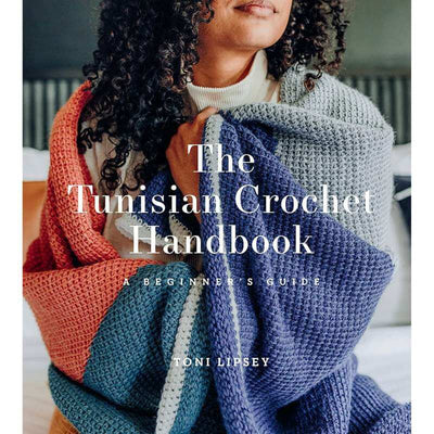 The Tunisian Crochet Handbook : A Beginner’s Guide - by Toni Lipsey | Yarn Worx